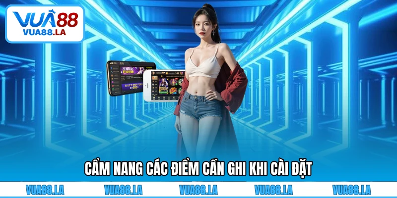 Cẩm nang các điểm cần ghi khi cài đặt 