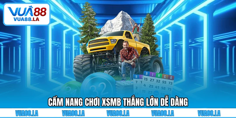 Cẩm nang chơi XSMB thắng lớn dễ dàng