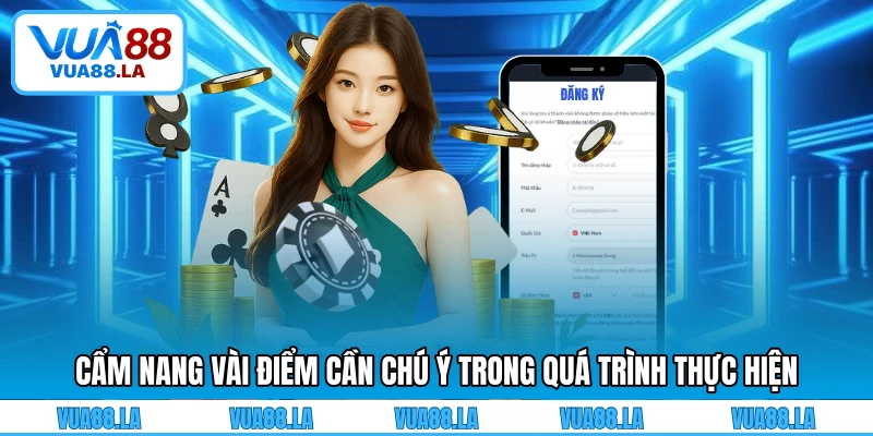Cẩm nang vài điểm cần chú ý trong quá trình thực hiện