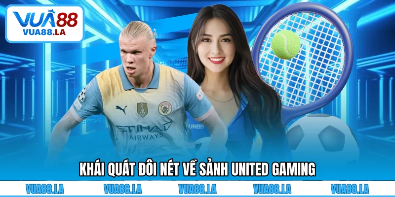 Khái quát đôi nét về sảnh United Gaming
