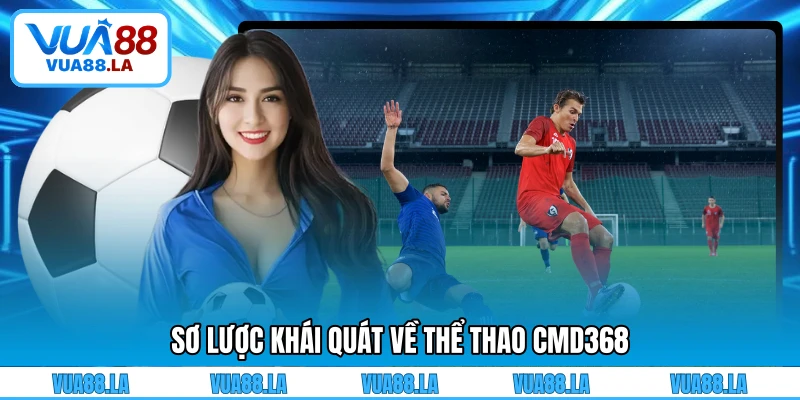 Sơ lược khái quát về Thể Thao CMD368