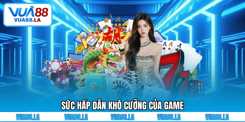 Sức hấp dẫn khó cưỡng của game