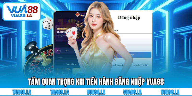 Tầm quan trọng khi tiến hành đăng nhập VUA88