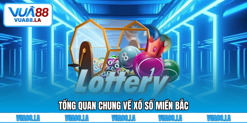 Tổng quan chung về xổ số miền Bắc