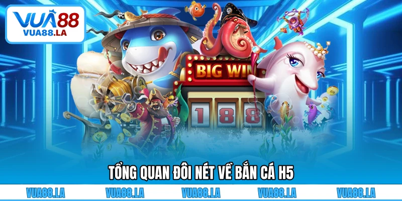 Tổng quan đôi nét về bắn cá H5