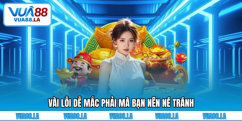 Vài lỗi dễ mắc phải mà bạn nên né tránh